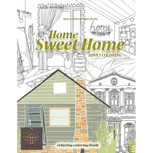 Relaxing coloring book Home Sweet Home. Home and Interior Adult coloring: Adult coloring book Home & Architecture