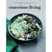 Conscious Living: A collection of wholesome, plant-based and gluten-free recipes to nourish your mind, body and soul