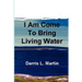I Am Come To Bring Living Water