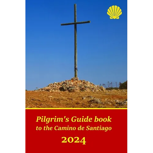 Pilgrim's Guide book to the Camino de Santiago: Itinerary, distances, recommendations and tips for planning the travel and tourism