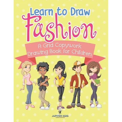 Learn to Draw Fashion - A Grid Copywork Drawing Book for Children
