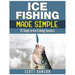 Ice Fishing Made Simple: 21 Steps to Ice Fishing Success