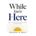 While You're Here: Time, Choice, and the Decisions We Must Make