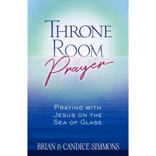 Throne Room Prayer: Praying with Jesus on the Sea of Glass