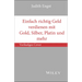 Einfach richtig Geld verdienen mit Gold, Silber, Platin und mehr