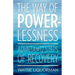 The Way Of Powerlessness - Advaita and the 12 Steps Of Recovery