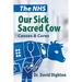 The NHS. Our Sick Sacred Cow: Causes and Cures