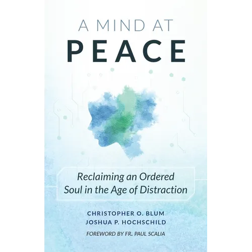 A Mind at Peace: Reclaiming an Ordered Soul in the Age of Distraction