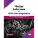 Flutter Solutions for Web Development: Modern web development with Flutter, Dart, and AI integration (English Edition)