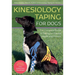 Kinesiology Taping for Dogs: The Complete Guide to Taping for Canine Health and Fitness