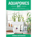 Aquaponics DIY: Realize Your Own Aquaponic Gardening Project. A Complete Beginner's Guide to grow Organic Herbs, Fruits, and Vegetables