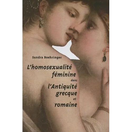 L'Homosexualite Feminine Dans l'Antiquite Grecque Et Romaine