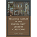 Teaching Hamlet in the Twenty-First-Century Classroom