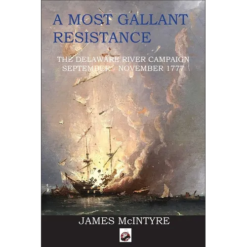 A Most Gallant Resistance: The Delaware River Campaign, September-November 1777