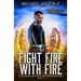 Fight Fire with Fire: The Unbelievable Mr. Brownstone Book 7