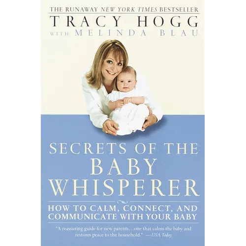 Secrets of the Baby Whisperer: How to Calm, Connect, and Communicate with Your Baby
