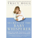 Secrets of the Baby Whisperer: How to Calm, Connect, and Communicate with Your Baby