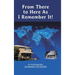 From There to Here As I Remember It!: An Autobiography