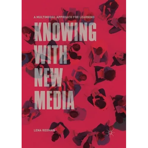 Knowing with New Media: A Multimodal Approach for Learning