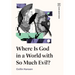 Where Is God in a World with So Much Evil?