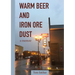 Warm Beer and Iron Ore Dust: A Memoir