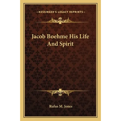 Jacob Boehme His Life And Spirit