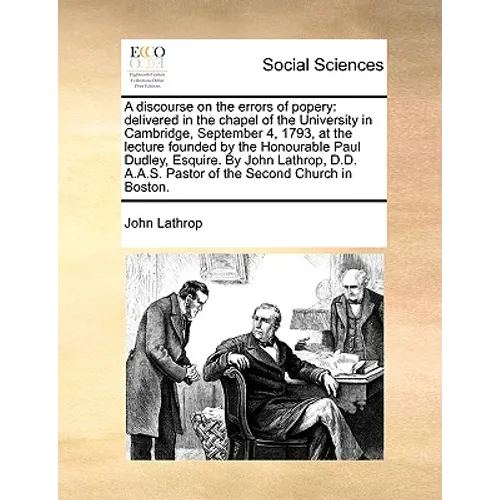 A Discourse on the Errors of Popery: Delivered in the Chapel of the University in Cambridge, September 4, 1793, at the Lecture Founded by the Honourab