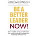 Be a Better Leader NOW!: New Insights on 10 Powerful Skills that will Dramatically Increase Your Leadership Effectiveness
