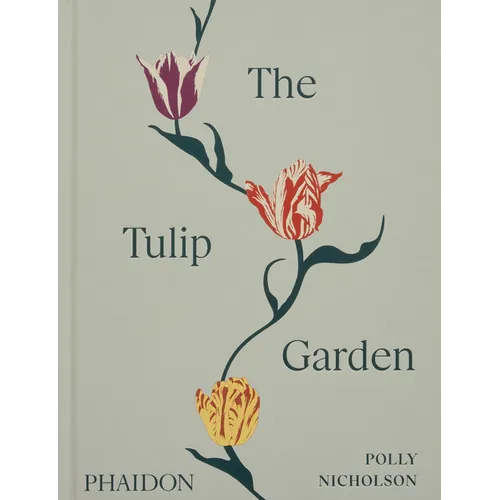 The Tulip Garden: Growing and Collecting Species, Rare and Annual Varieties