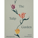 The Tulip Garden: Growing and Collecting Species, Rare and Annual Varieties