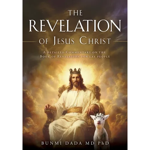The Revelation of Jesus Christ: A detailed Commentary on the Book of Revelation for lay people