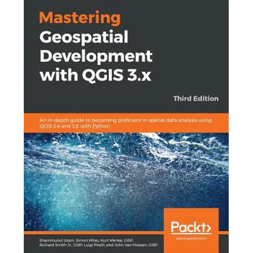 Mastering Geospatial Development with QGIS 3.x - Third Edition