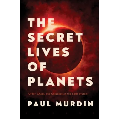 The Secret Lives of Planets: Order, Chaos, and Uniqueness in the Solar System