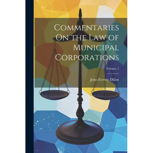Commentaries On the Law of Municipal Corporations; Volume 1
