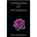 Conquered Yet Victorious