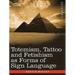 Totemism, Tattoo and Fetishism as Forms of Sign Language