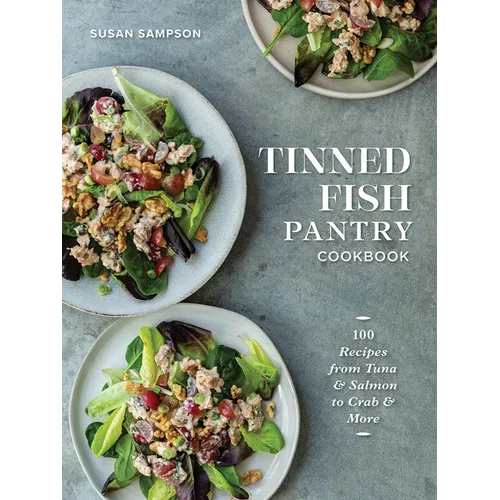 Tinned Fish Pantry Cookbook: 100 Recipes from Tuna and Salmon to Crab and More