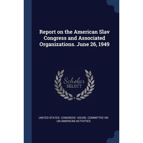 Report on the American Slav Congress and Associated Organizations. June 26, 1949