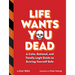 Life Wants You Dead: A Calm, Rational, and Totally Legit Guide to Scaring Yourself Safe