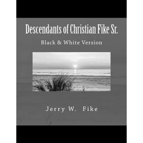 Descendants of Christian Fike Sr.: Black & White Version