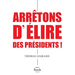 Arretons D Elire Des Presidents !