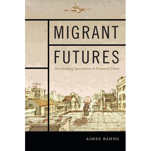 Migrant Futures: Decolonizing Speculation in Financial Times