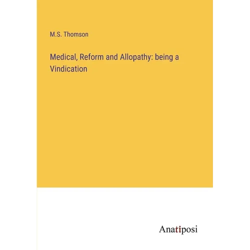 Medical, Reform and Allopathy: being a Vindication