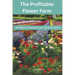 The Profitable Flower Farm: Strategies for Financial Success in the Floral Industry