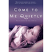 Come to Me Quietly