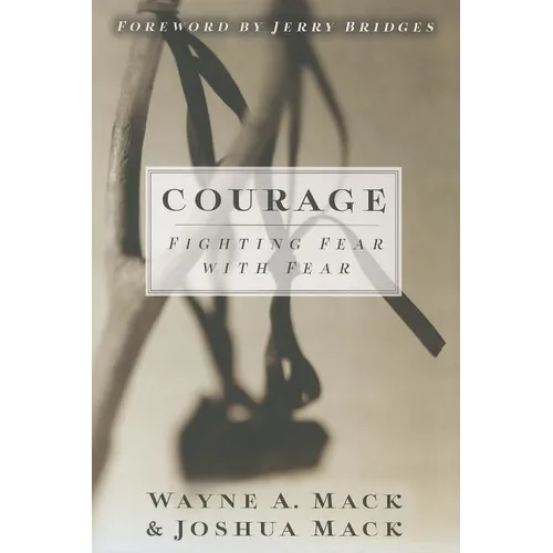 Courage: Fighting Fear with Fear