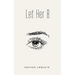 Let Her B