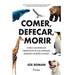 Comer, Defecar, Morir