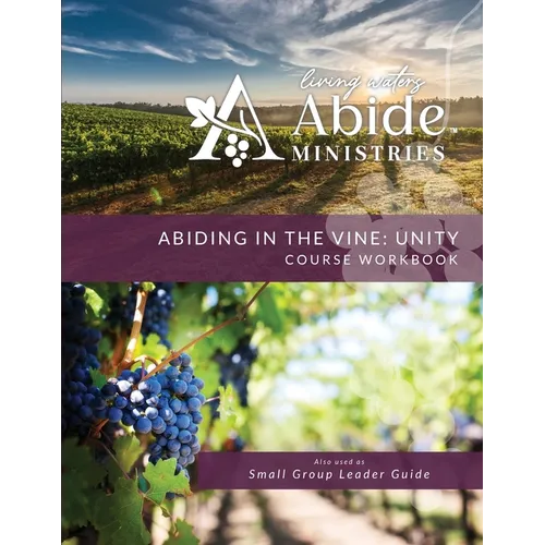 Abiding in the Vine / Unity - Course Workbook & Retreat / Small Group Leader Guide