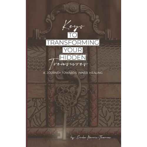 Keys to Transforming Your Hidden Treasures: A Journey Towards Inner Healing